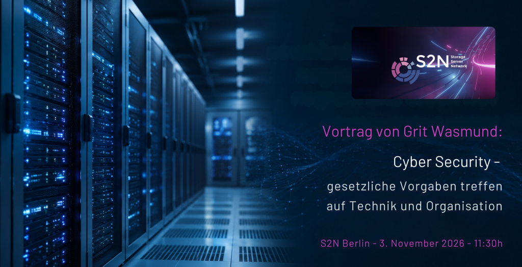 Headerbild Serverraum mit S2N Logo und Vortragstitel: Cyber Security - gesetzliche Vorgaben treffen auf Technik und Organisation